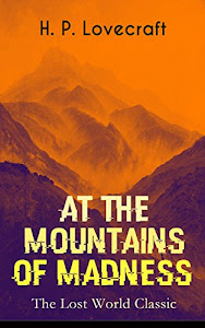 AT THE MOUNTAINS OF MADNESS (The Lost World Classic): Occult & Supernatural Novel (English Edition)