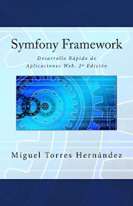 Symfony Framework: Desarrollo Rápido de Aplicaciones Web. 2ª Edición