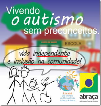 Desenho colorido representando uma comunidade com escola, posto de saúde, transporte público. A representação da família de um autista apoiada por um assistente pessoal dizendo "vida independente e inclusão na comunidade". Logomarcas: Dia Mundial do Autismo, ABRAÇA
