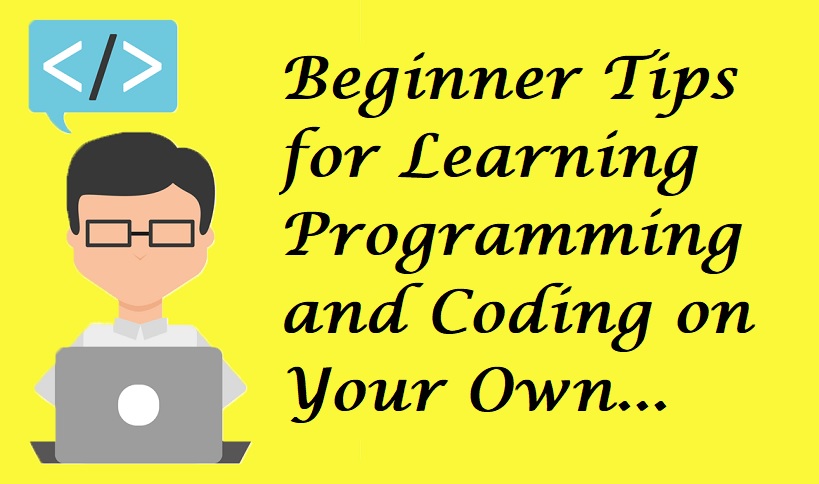 Beginner Tips for Learning Programming and Coding on Your Own