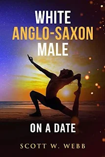 White Anglo-Saxon Male on a Date - memoir how-to dating by Scott W. Webb