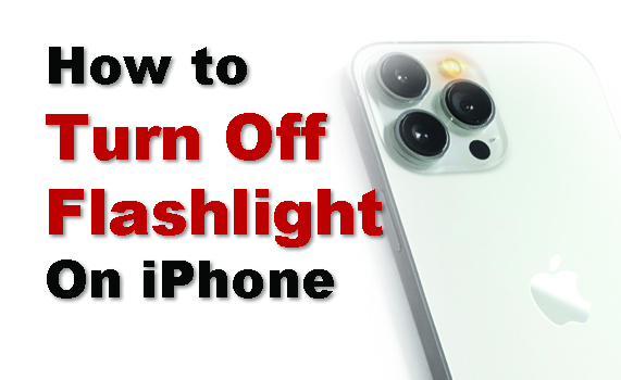 How to Quickly Turn Off Flashlight On iPhone Easily
