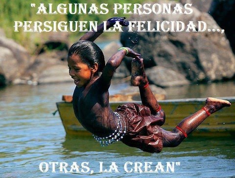 ALGUNAS PERSONAS PERSIGUEN LA FELICIDAD OTRAS LA CREAN