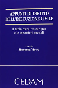 Appunti di diritto dell'esecuzione civile. Il titolo esecutivo europeo e le esecuzioni speciali