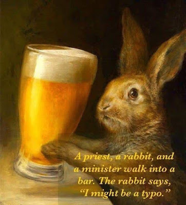 a painting of a rabbit at a bar holding a large beer between its paws. Text says: A priest, a rabbit, and a minister walk into a bar. The rabbit says, "I might be a typo."