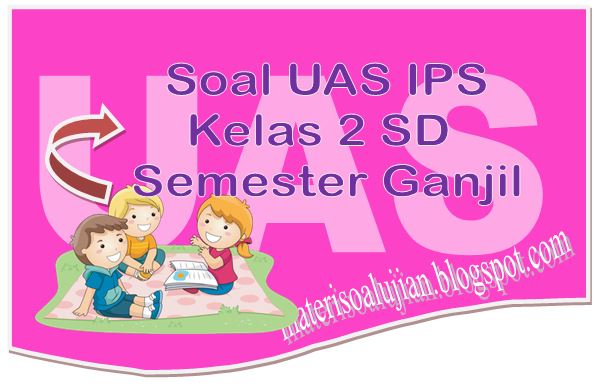 25 Soal UAS IPS Kelas  2  SD Semester  Ganjil Terbaru