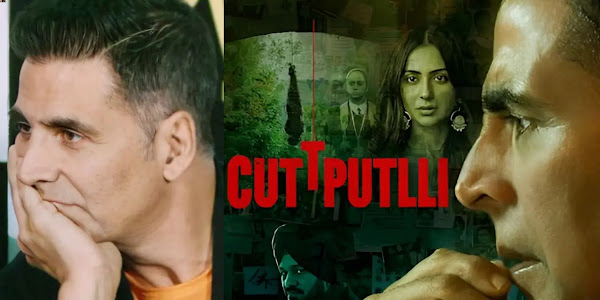 Akshay Kumar की Cuttputlli मूवी हॉटस्टार पे हो गई रिलीज, अक्षय कुमार बोले अगर ये मूवी...