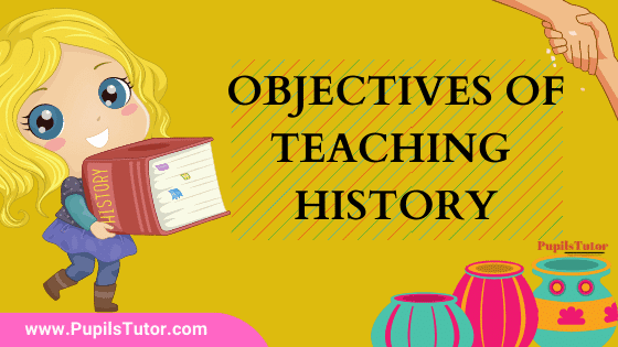 What Are The Main Objectives And Goals Of Teaching History? | 5 Major Instructional Objectives Of Teaching History At Primary And Secondary Level Are