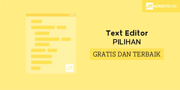 Rekomendasi Text Editor Pilihan yang Gratis dan Terbaik