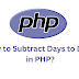 How to Subtract Days to Date in PHP?