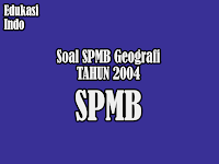 Soal SPMB Geografi Tahun 2004