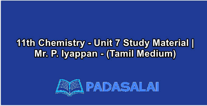 11th Chemistry - Unit 7 Study Material | Mr. P. Iyappan - (Tamil Medium)