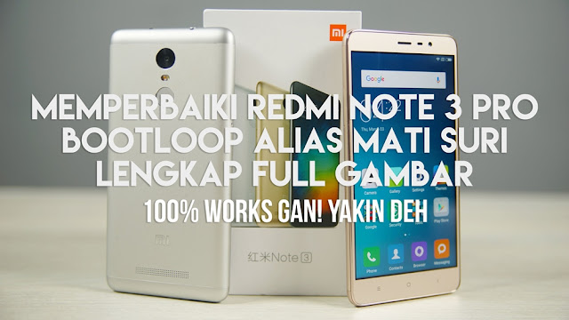 Cara Memperbaiki Redmi Note 3 PRO Bootloop Lengkap