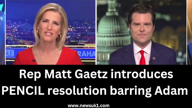 Rep Matt Gaetz introduces PENCIL resolution barring Adam