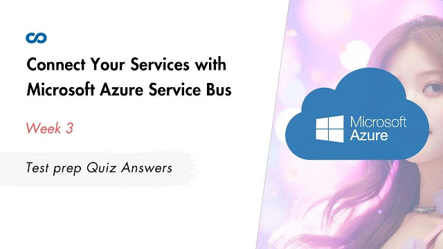 Connect Your Services with Microsoft Azure Service Bus Week 3 Test prep Quiz Answers