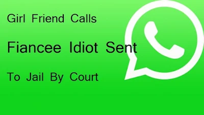 Girl Friend Calls Fiancee Idiot On WhatsApp Sent To Jail By Court