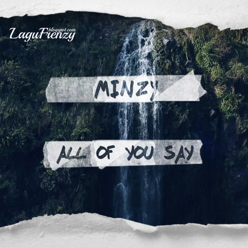 Download Lagu Minzy - All Of You Say