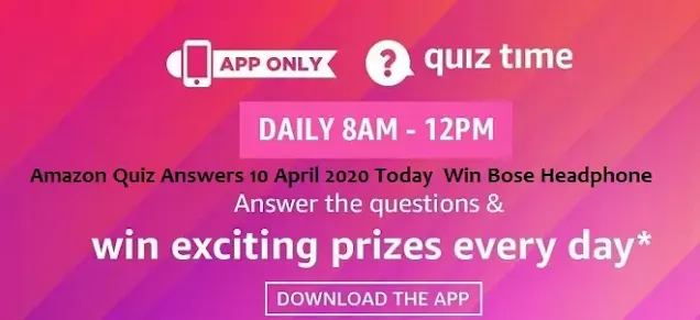 Amazon Quiz Answers 10 April 2020 Today  Win Bose Headphone