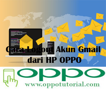  memang sangat dibutuhkan untuk keperluan acara mobile sehari √ Cara Logout Akun Gmail dari HP OPPO