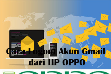 √ Cara Logout Akun Gmail Dari Hp Oppo