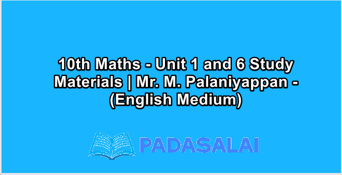 10th Maths - Unit 1 and 6 Study Materials | Mr. M. Palaniyappan - (English Medium)