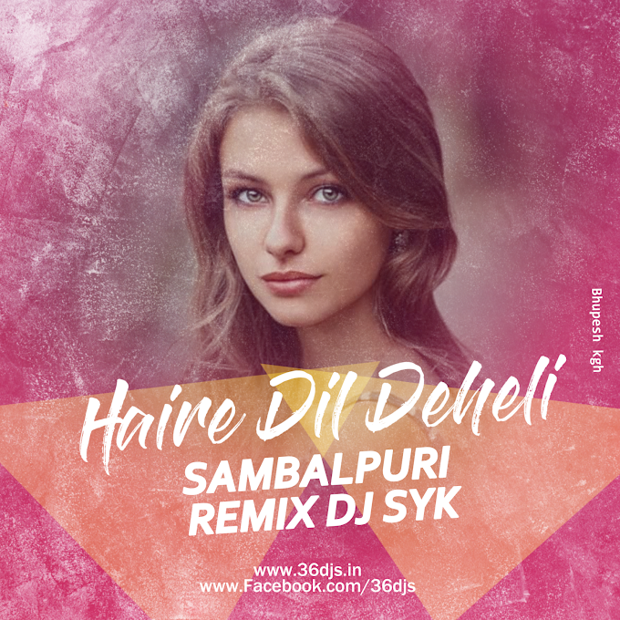 HAIRE DIL DEHELI GALA | SAMBALPURI REMIX DJ SYK