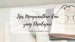 Tips mengamalkan ilmu yang dipelajari