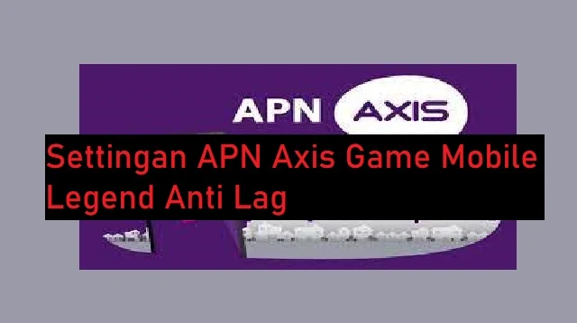 APN Axis Game Mobile Legend