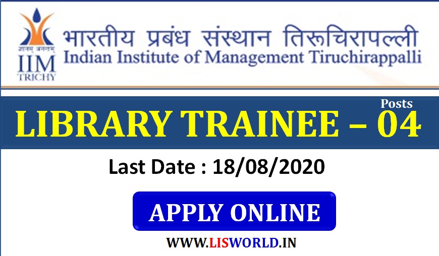 Recruitment for Library trainee (4 posts) Indian Institute of Management (IIM) Tiruchirappalli, Tamilnadu - last date : 18/08/2020