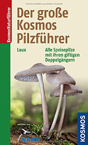 Der große Kosmos Pilzführer: Alle Speisepilze mit ihren giftigen Doppelgängern