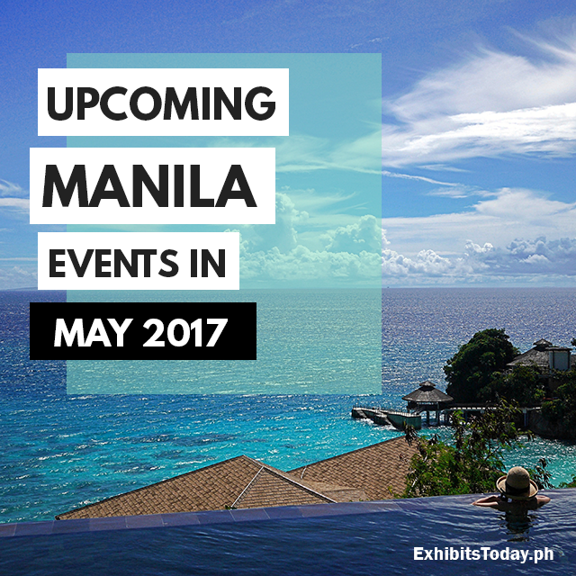 Upcoming Manila Events in May 2017