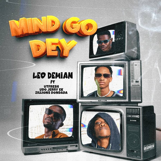 Leo Demian Ft Utfresh, Udo Jerry Ek & Zillions - Mind Go Dey