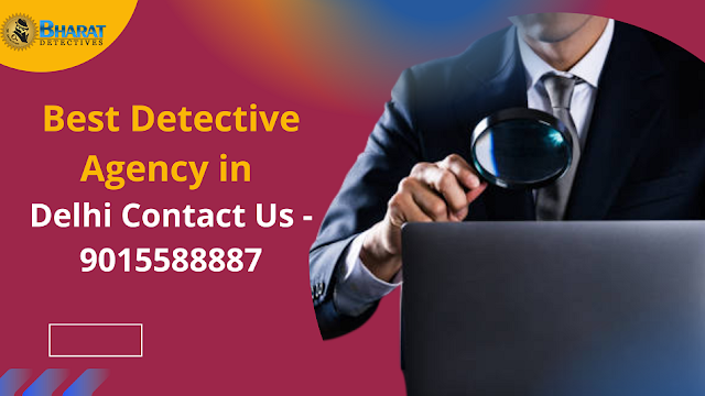 Best Detective Agency In Delhi Contact Us - 9015588887