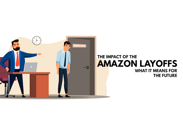 The Impact of the Amazon Layoffs: What It Means for the Future