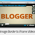 How to Add Image Border to iFrame Videos in Blogger