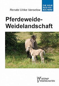 Pferdeweide-Weidelandschaft: Kulturgeschichtliche, ökologische und tiermedizinische Zusammenhänge - Lf u. Hb