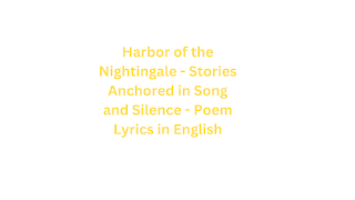 Harbor of the Nightingale - Stories Anchored in Song and Silence - Poem Lyrics in English