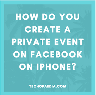 How do you create a private event on Facebook on iPhone?