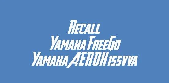 Recall Yamaha FreeGo dan Yamaha AEROX 155VVA