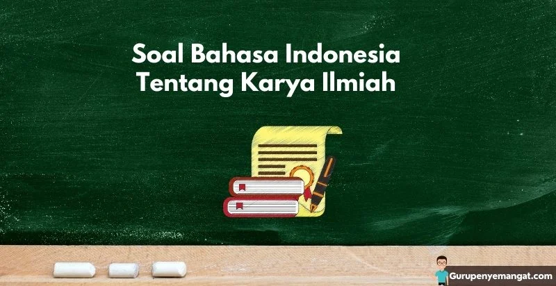 Soal Bahasa Indonesia Tentang Karya Ilmiah