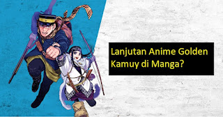 Lanjutan Anime Golden Kamuy di Manga?