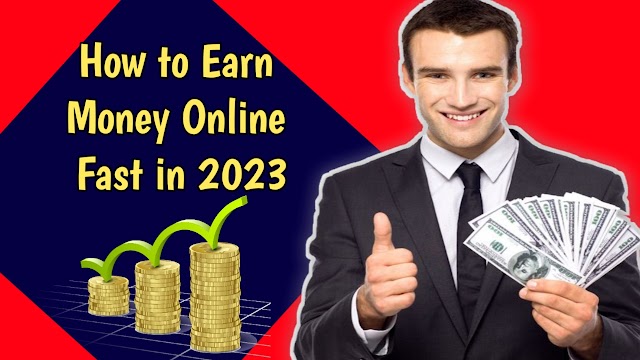 How to Earn Money Online Fast in 2023