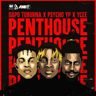 [Music] Dapo Tuburna Ft. Ycee & Psycho YP – Penthouse