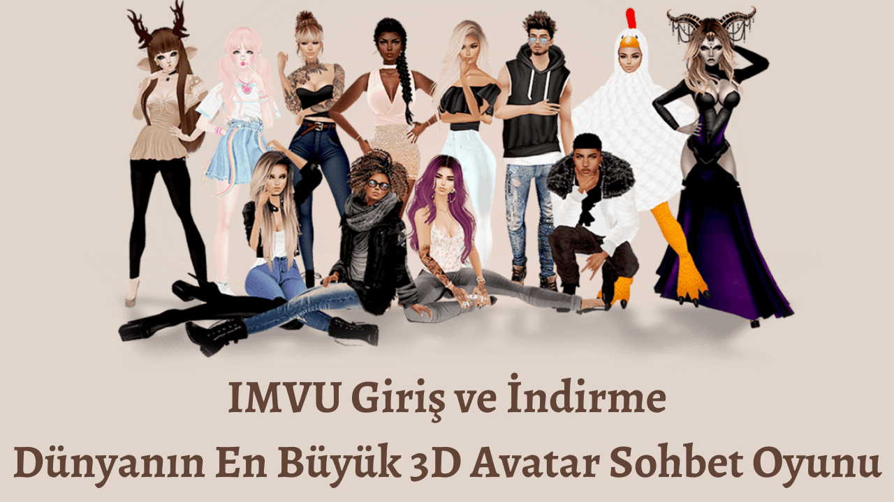 IMVU Giriş ve İndirme - 2023 - Dünyanın En Büyük 3D Avatar Sohbet Oyunu