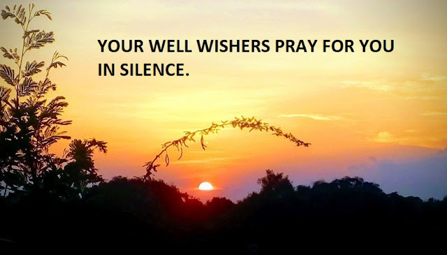 YOUR WELL WISHERS PRAY FOR YOU IN SILENCE.