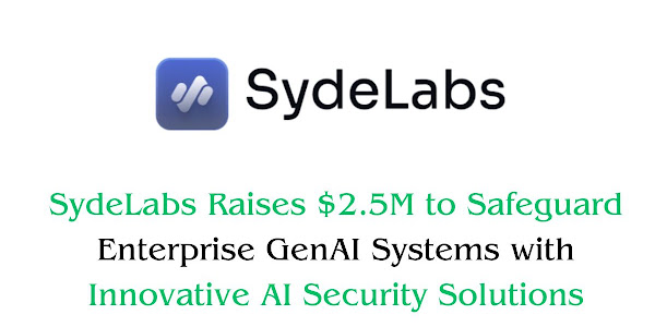SydeLabs Raises $2.5M to Safeguard Enterprise GenAI Systems with Innovative AI Security Solutions