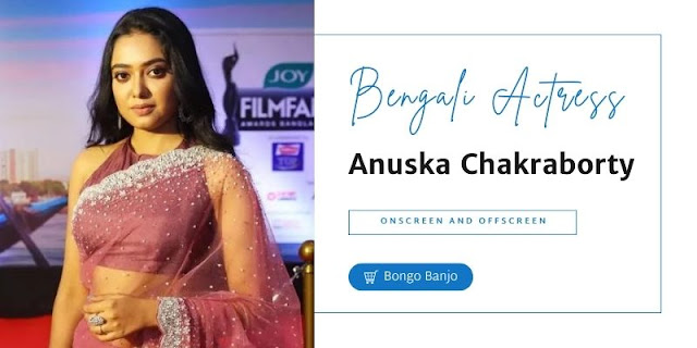 Anuska Chakraborty Onscreen and Offscreen
