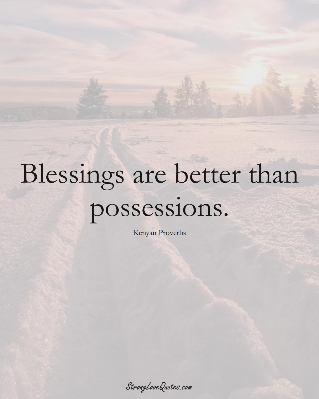 Blessings are better than possessions. (Kenyan Sayings);  #AfricanSayings