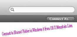 Computer Tips: Connect to Shared Folder in Windows 8 from OS X Mountain Lion 