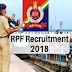 RAILWAY RECRUITMENT 2018: THERE ARE 9000 RPF AND RPSF RAILWAY CONSTABLE RECRUITMENT 2018